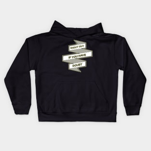 Shout out if you have doubt Kids Hoodie